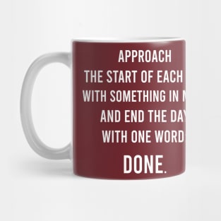 Approach The Start Of Each Day With Something In Mind And End The Day With One Word: Done. Mug